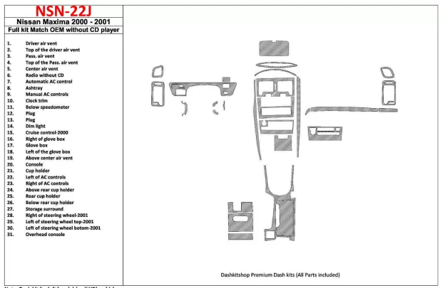 Nissan Maxima 2000-2001 Full Set, Automatic Gearbox, Radio Without CD Player, OEM Compliance, 30 Parts set Interior BD Dash Trim Nissan Maxima 2000-2001 Full Set, Automatic Gearbox, Radio Without CD Player, OEM Compliance, 30 Parts set Interior BD Dash Trim