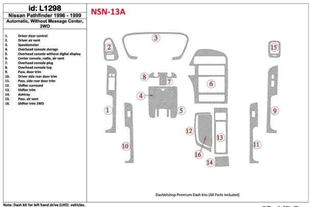 Nissan Pathfinder 1996-1999 Automatic Gearbox, Without Message Center, 2WD, 16 Parts set Interior BD Dash Trim Kit - 1 - Interio Nissan Pathfinder 1996-1999 Automatic Gearbox, Without Message Center, 2WD, 16 Parts set Interior BD Dash Trim Kit - 1 - Interio